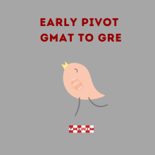 M7 MBA Admissions Step #2 - Early Pivot from GMAT to GRE